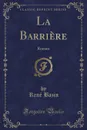 La Barriere. Roman (Classic Reprint) - René Bazin