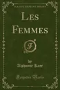 Les Femmes (Classic Reprint) - Alphonse Karr