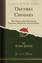 Oeuvres Choisies. Mes Prisons; Des Devoirs des Hommes; Ildegarde; Lettres Inedites (Classic Reprint) - Silvio Pellico