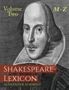 Shakespeare-Lexicon. Volume Two M-Z: A Complete Dictionary of All the English Words, Phrases and Constructions in the Works of the Poet - Alexander Schmidt, Gregor Sarrazin