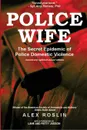 Police Wife. The Secret Epidemic of Police Domestic Violence - Alex Roslin