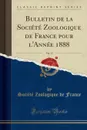 Bulletin de la Societe Zoologique de France pour l.Annee 1888, Vol. 13 (Classic Reprint) - Société Zoologique de France