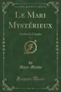 Le Mari Mysterieux, Vol. 1. Traduit de l.Anglais (Classic Reprint) - Mary Meeke