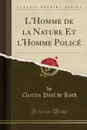 L.Homme de la Nature Et l.Homme Police (Classic Reprint) - Charles Paul de Kock