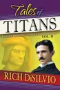 Tales of Titans. From the Renaissance to the Elctro/Atomic Age, Vol. 2 - Rich DiSilvio