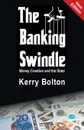 The Banking Swindle. Money Creation and the State - Kerry Bolton