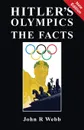 Hitler.s Olympics. The Facts - John R Webb