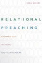 Relational Preaching. Knowing God, His Word, and Your Hearers - Greg Scharf