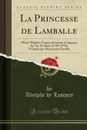 La Princesse de Lamballe. Marie-Therese-Louise de Savoie-Carignan, Sa Vie-Sa Mort (1749-1792), D.Apres des Documents Inedits (Classic Reprint) - Adolphe de Lescure