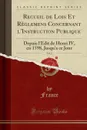 Recueil de Lois Et Reglemens Concernant l.Instruction Publique, Vol. 2. Depuis l.Edit de Henri IV, en 1598, Jusqu.a ce Jour (Classic Reprint) - France France