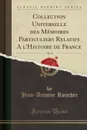 Collection Universelle des Memoires Particuliers Relatifs A l.Histoire de France, Vol. 14 (Classic Reprint) - Jean-Antoine Roucher
