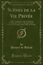 Scenes de la Vie Privee, Vol. 4. Le Pere Goriot; Le Colonel Chabert; La Messe de l.Athee; L.Interdiction; Le Contrat de Mariage; Autre Etude de Femme (Classic Reprint) - Honoré de Balzac