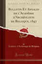 Bulletin Et Annales de l.Academie d.Archeologie de Belgique, 1847, Vol. 4 (Classic Reprint) - Académie d'Archéologie de Belgique