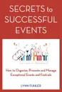 Secrets to Successful Events. How to Organize, Promote and Manage Exceptional Events and Festivals - Lynn Fuhler