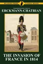 The Invasion of France in 1814. Erckmann-Chatrian - Erckmann-Chatrian, Emile Erckmann, Alexandre Chatrian