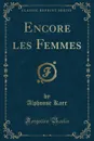 Encore les Femmes (Classic Reprint) - Alphonse Karr