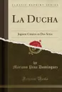 La Ducha. Juguete Comico en Dos Actos (Classic Reprint) - Mariano Pina Domínguez