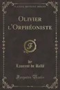 Olivier l.Orpheoniste (Classic Reprint) - Laurent de Rillé