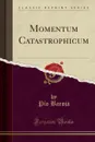 Momentum Catastrophicum (Classic Reprint) - Pío Baroja