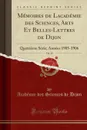 Memoires de L.academie des Sciences, Arts Et Belles-Lettres de Dijon, Vol. 10. Quatrieme Serie; Annees 1905-1906 (Classic Reprint) - Académie des Sciences de Dijon