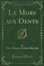 Le Mors aux Dents (Classic Reprint) - Alice Marie Céleste Durand