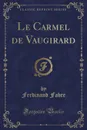 Le Carmel de Vaugirard (Classic Reprint) - Ferdinand Fabre