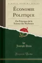 Economie Politique. Ou Principes de la Science des Richesses (Classic Reprint) - Joseph Droz