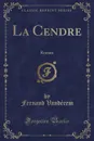 La Cendre. Roman (Classic Reprint) - Fernand Vandérem