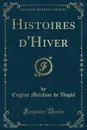 Histoires d.Hiver (Classic Reprint) - Eugène Melchior de Vogüé