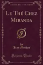 Le The Chez Miranda (Classic Reprint) - Jean Moréas