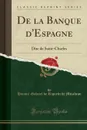 De la Banque d.Espagne. Dite de Saint-Charles (Classic Reprint) - Honoré-Gabriel de Riquetti de Mirabeau