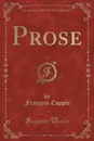 Prose, Vol. 2 (Classic Reprint) - François Coppée