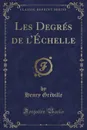 Les Degres de l.Echelle (Classic Reprint) - Henry Gréville