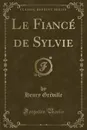 Le Fiance de Sylvie (Classic Reprint) - Henry Gréville