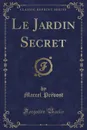 Le Jardin Secret (Classic Reprint) - Marcel Prévost