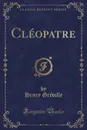 Cleopatre (Classic Reprint) - Henry Gréville