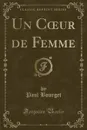 Un Coeur de Femme (Classic Reprint) - Paul Bourget