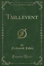 Taillevent (Classic Reprint) - Ferdinand Fabre