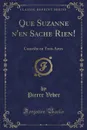 Que Suzanne n.en Sache Rien.. Comedie en Trois Actes (Classic Reprint) - Pierre Veber