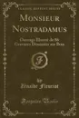 Monsieur Nostradamus. Ouvrage Illustre de 86 Gravures Dessinees sur Bois (Classic Reprint) - Zénaïde Fleuriot