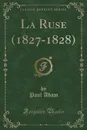 La Ruse (1827-1828) (Classic Reprint) - Paul Adam