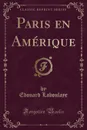 Paris en Amerique (Classic Reprint) - Edouard Laboulaye