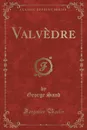 Valvedre (Classic Reprint) - George Sand