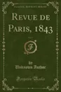 Revue de Paris, 1843, Vol. 17 (Classic Reprint) - Unknown Author