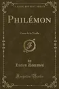 Philemon. Vieux de la Vieille (Classic Reprint) - Lucien Descaves