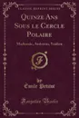 Quinze Ans Sous le Cercle Polaire. Mackenzie, Anderson, Youkon (Classic Reprint) - Émile Petitot