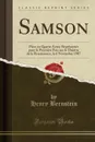 Samson. Piece en Quatre Actes; Representee pour la Premiere Fois sur le Theatre de la Renaissance, le 6 Novembre 1907 (Classic Reprint) - Henry Bernstein