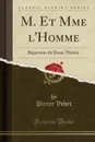 M. Et Mme l.Homme. Repertoire du Demi-Theatre (Classic Reprint) - Pierre Veber