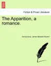 The Apparition, a romance. - M. l'abbé Trochon, James Malcolm Rymer