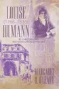 Louise Humann (1766-1836). Re-Christianizing Post-Revolutionary France - Margaret R. O'Leary